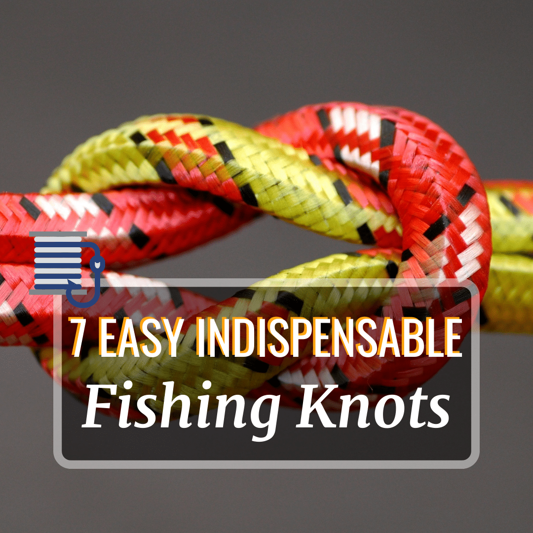 The 7 Types Of Knots For Fishing In 2024